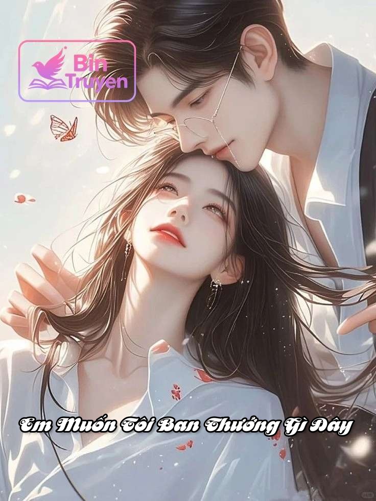 Em Muốn Tôi Ban Thưởng Gì Đây