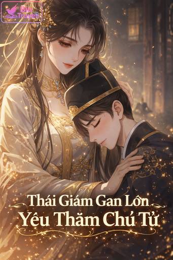 Thái Giám Gan Lớn Yêu Thầm Chủ Tử