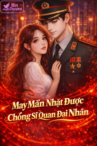 May Mắn Nhặt Được Chồng Sĩ Quan Đại Nhân