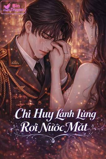 Chỉ Huy Lạnh Lùng Rơi Nước Mắt