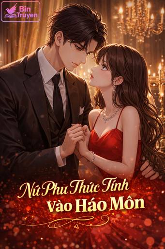 Nữ Phụ Thức Tỉnh Vào Hào Môn