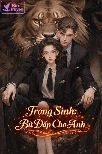 Trọng Sinh: Bù Đắp Cho Anh