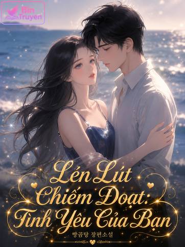 Lén Lút Chiếm Đoạt: Tình Yêu Của Bạn
